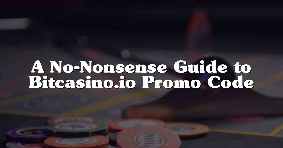 A No-Nonsense Guide to Bitcasino.io Promo Code