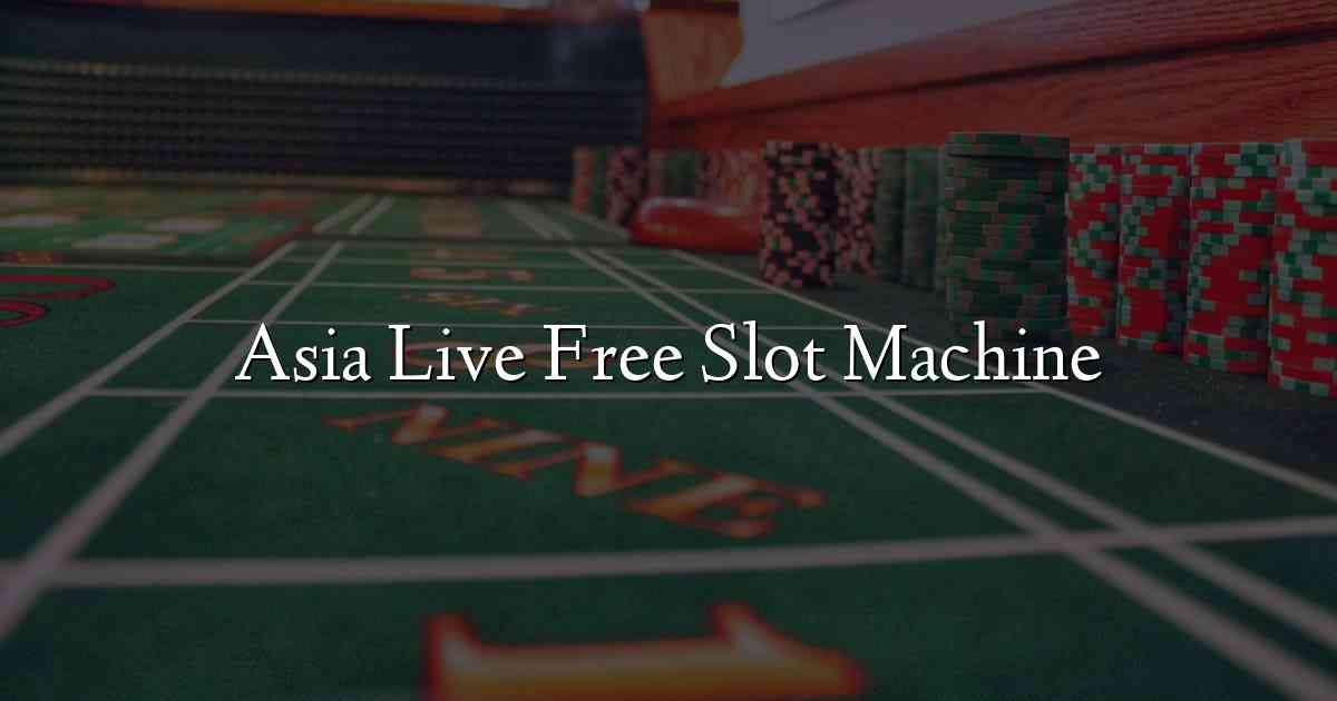 Asia Live Free Slot Machine