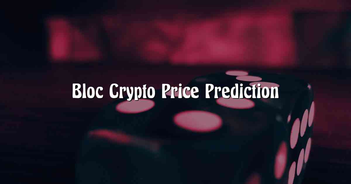 Bloc Crypto Price Prediction
