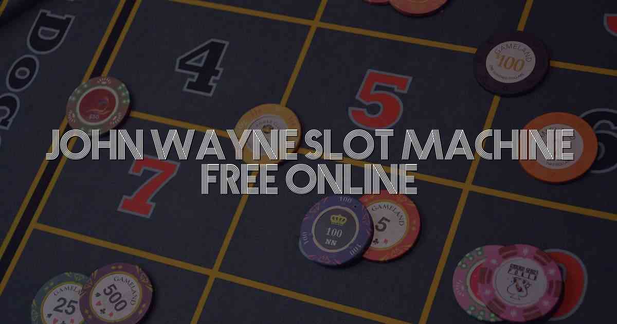 John Wayne Slot Machine Free Online