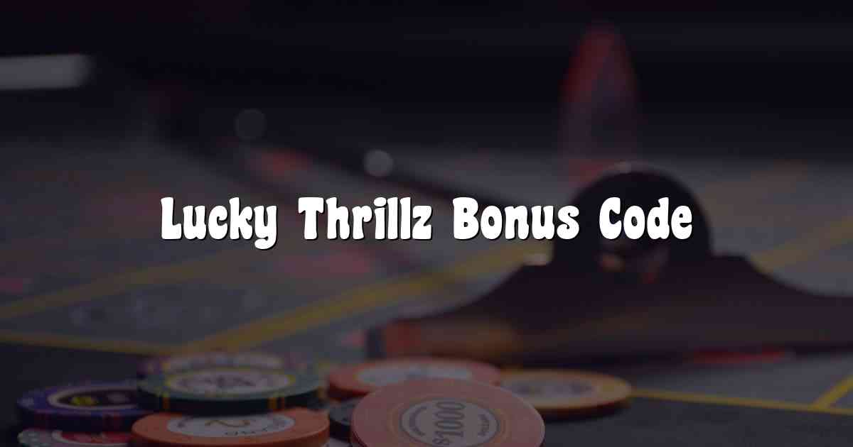 Lucky Thrillz Bonus Code