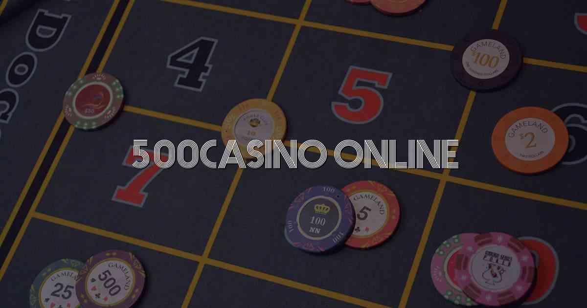 500casino Online