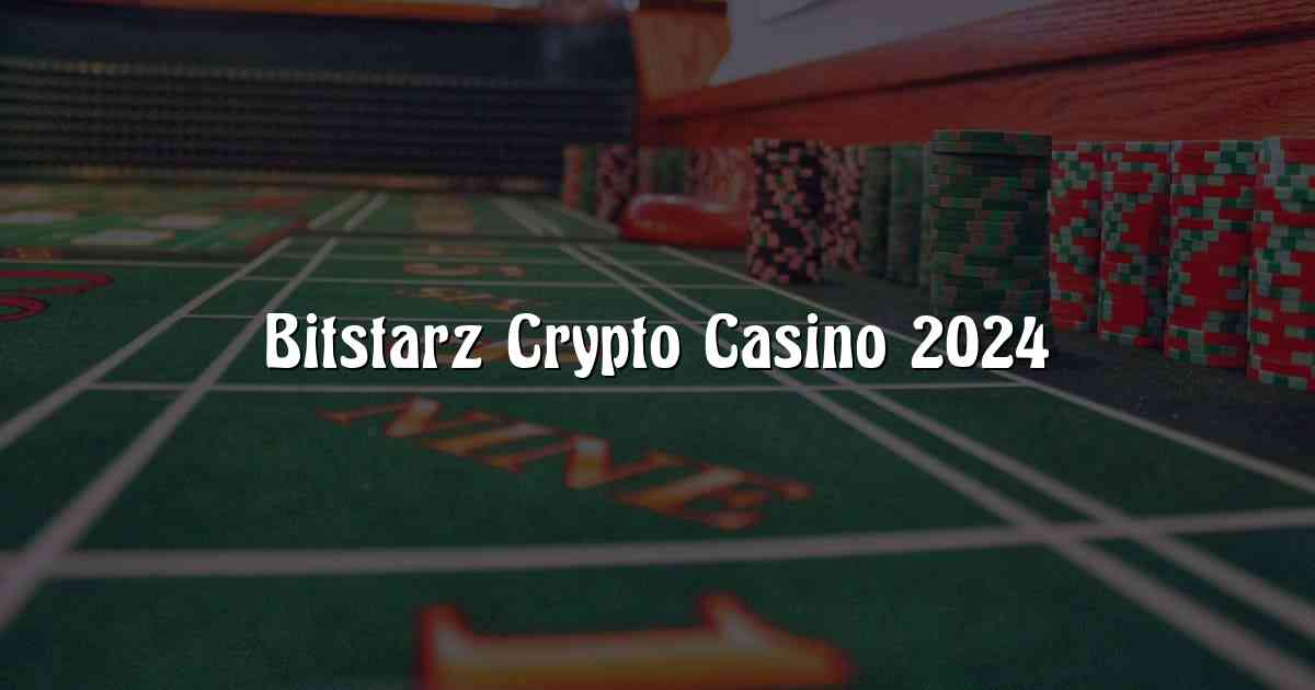 Bitstarz Crypto Casino 2024