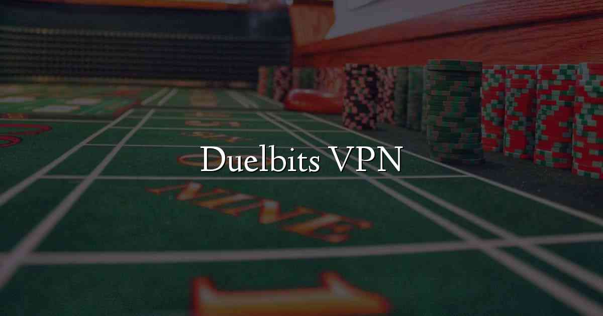 Duelbits VPN
